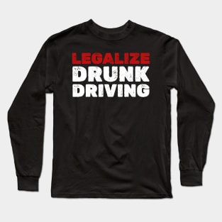 Drunk Driving  Legalize drunk driving - Funny Long Sleeve T-Shirt